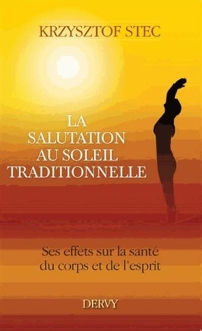 La salutation au soleil traditionnelle : ses effets sur la santé du corps et de l'esprit