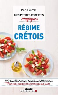 Mes petites recettes magiques régime crétois : 100 recettes saines, simples et délicieuses pour manger mieux et rester en bonne santé