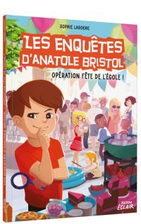 Les enquêtes d'Anatole Bristol. Opération fête de l'école !