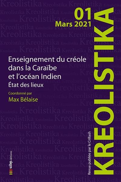 Kreolistika, n° 1. Enseignement du créole dans la Caraïbe et dans l'océan Indien : état des lieux. Creole teaching in the Caribean and in the Indian ocean : an update