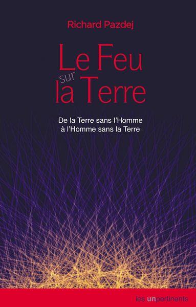 Le feu sur la Terre : de la Terre sans l'homme à l'homme sans la Terre