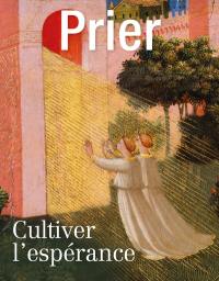 Prier, hors-série, n° 107. Cultiver l'espérance