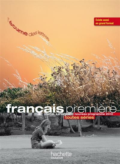 Français première : livre unique, toutes séries : nouveau programme 2010