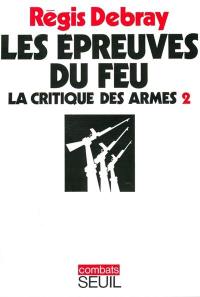 La Critique des armes. Vol. 2. Les épreuves de feu