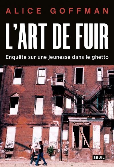 L'art de fuir : enquête sur une jeunesse dans le ghetto