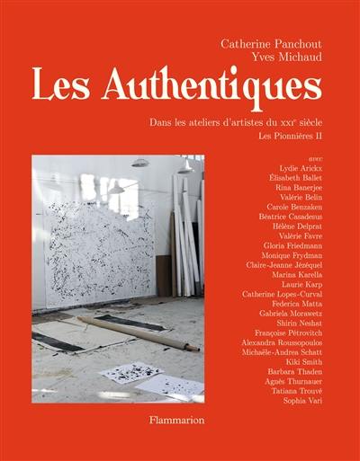 Les pionnières. Vol. 2. Les authentiques : dans les ateliers d'artistes du XXIe siècle