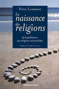 La naissance des religions : de la préhistoire aux religions universalistes