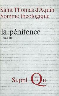 Somme théologique. Vol. 3. La pénitence, les indulgences : suppl. : questions 21-28