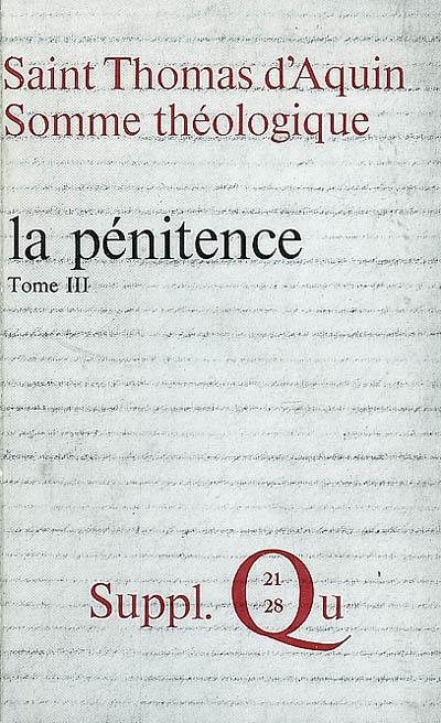 Somme théologique. Vol. 3. La pénitence, les indulgences : suppl. : questions 21-28