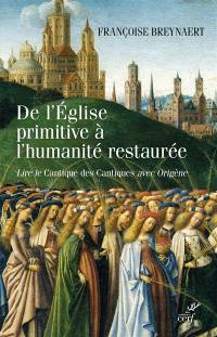 De l'Eglise primitive à l'humanité restaurée : lire le Cantique des cantiques avec Origène