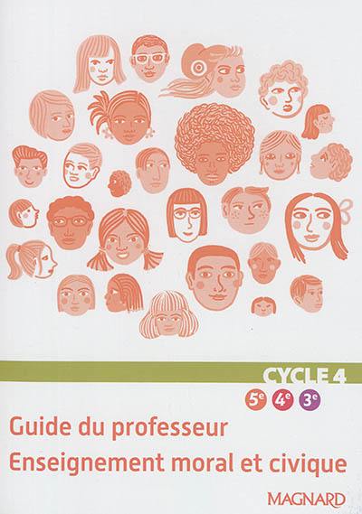 Enseignement moral et civique, cycle 4, 5e, 4e, 3e : livre du professeur