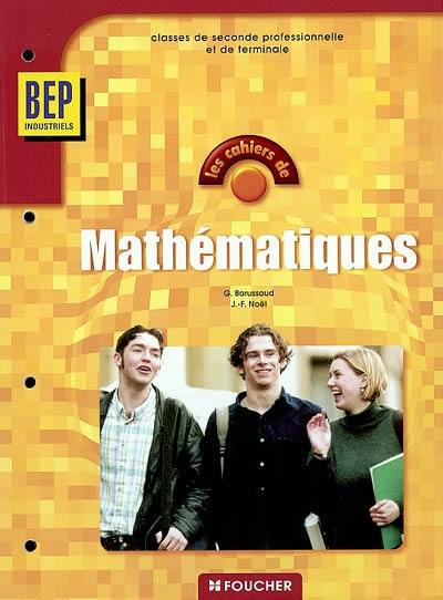 Les cahiers de mathématiques, seconde, terminale BEP industriel