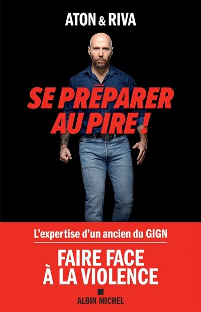 Livre : Se préparer au pire !, le livre de Aton et Jean-Luc Riva - Albin  Michel - 9782226483461