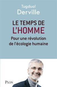 Le temps de l'homme : pour une révolution de l'écologie humaine