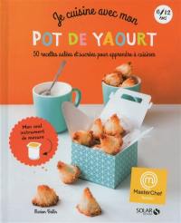 Je cuisine avec mon pot de yaourt : 50 recettes salées et sucrées pour apprendre à cuisiner