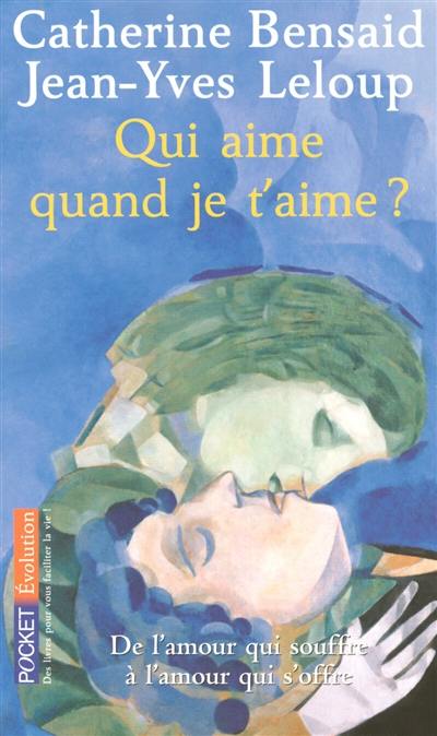 Qui aime quand je t'aime ? : de l'amour qui souffre à l'amour qui s'offre