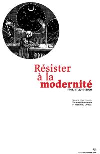 Résister à la modernité : Philitt 2014-2020