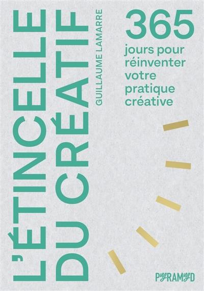 L'étincelle du créatif : 365 jours pour réinventer votre pratique créative