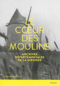 Le coeur des moulins : hommes, techniques, paysages : catalogue de l'exposition