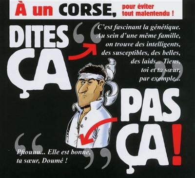 A un Corse, pour éviter tout malentendu ! : dites ça... pas ça !