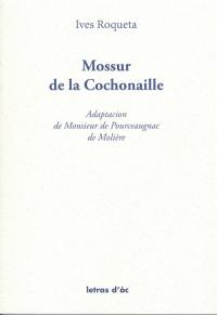 Mossur de la Cochonaille : adaptacion de Monsieur de Pourceaugnac de Molière