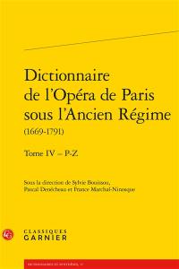 Dictionnaire de l'Opéra de Paris sous l'Ancien Régime : 1669-1791. Vol. 4. P-Z