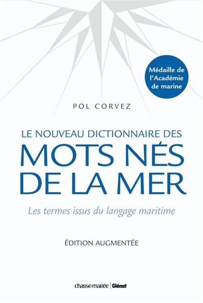 Le nouveau dictionnaire des mots nés de la mer : les termes issus du langage maritime