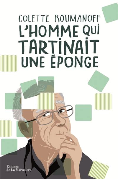 L'homme qui tartinait une éponge : mieux vivre avec Alzheimer dans la bienveillance et la dignité