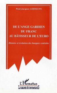 De l'ange gardien du franc au bâtisseur de l'euro : histoire et évolution des banques centrales