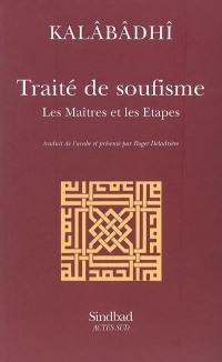 Traité de soufisme : les maîtres et les étapes : Kitâb al-ta'arruf li-madhhab ahl al-tasawwuf