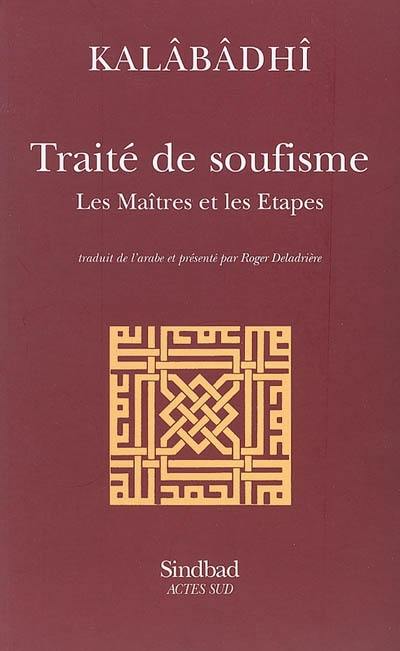 Traité de soufisme : les maîtres et les étapes : Kitâb al-ta'arruf li-madhhab ahl al-tasawwuf