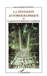 La tentation autobiographique ou La genèse de la littérature tchadienne