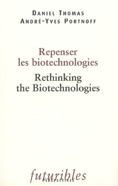 Repenser les biotechnologies. Rethinking the biotechnologies