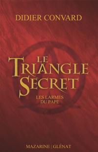 Le triangle secret. Vol. 1. Les larmes du pape