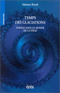 Temps des glaciations : voyage dans le monde de la folie