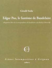 Edgar Poe, le fantôme de Charles Baudelaire : adaptation libre de la correspondance de Baudelaire et Barbey d'Aurevilly