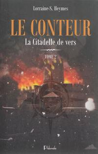 Le conteur. Vol. 2. La citadelle de vers