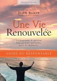 Une vie renouvelée : un programme de guérison basé sur 8 clés spirituelles tirées des Béatitudes : guide du responsable