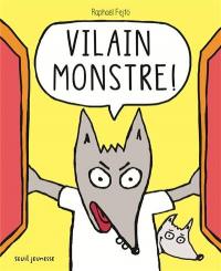 Vilain monstre !