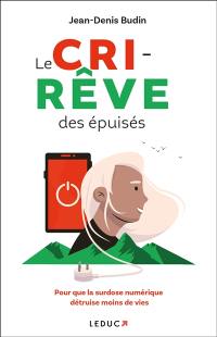 Le cri-rêve des épuisés : pour que la surdose numérique détruise moins de vies