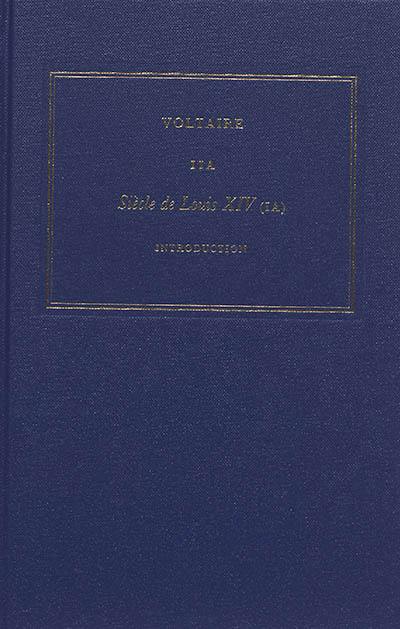 Les oeuvres complètes de Voltaire. Vol. 11A. Siècle de Louis XIV. Vol. 1A. Introduction