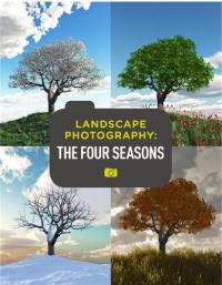 Digital Landscape Photography : The Four Seasons