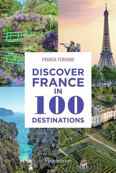 Discover France in 100 destinations