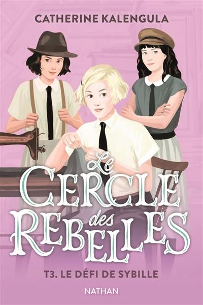 Le cercle des rebelles. Vol. 3. Le défi de Sybille