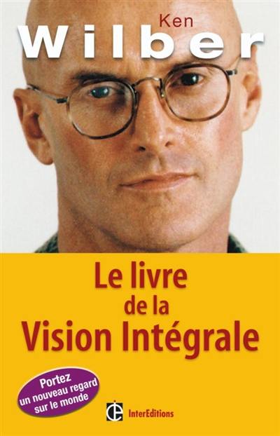 Le livre de la vision intégrale : relier épanouissement personnel et développement durable