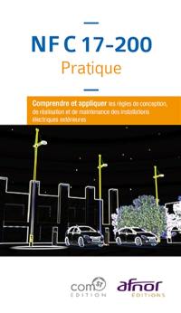 NF C 17-200 pratique : comprendre et appliquer les règles de conception, de réalisation et de maintenance des installations électriques extérieures