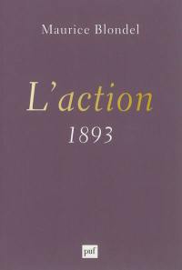 L'action : essai d'une critique de la vie et d'une science de la pratique : 1893