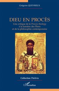 Dieu en procès : une critique de la Process theology à la lumière des Pères et de la philosophie contemporaine