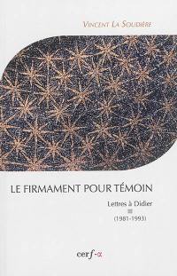 Lettres à Didier. Vol. 3. Le firmament pour témoin : 1981-1993