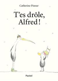 T'es drôle, Alfred !